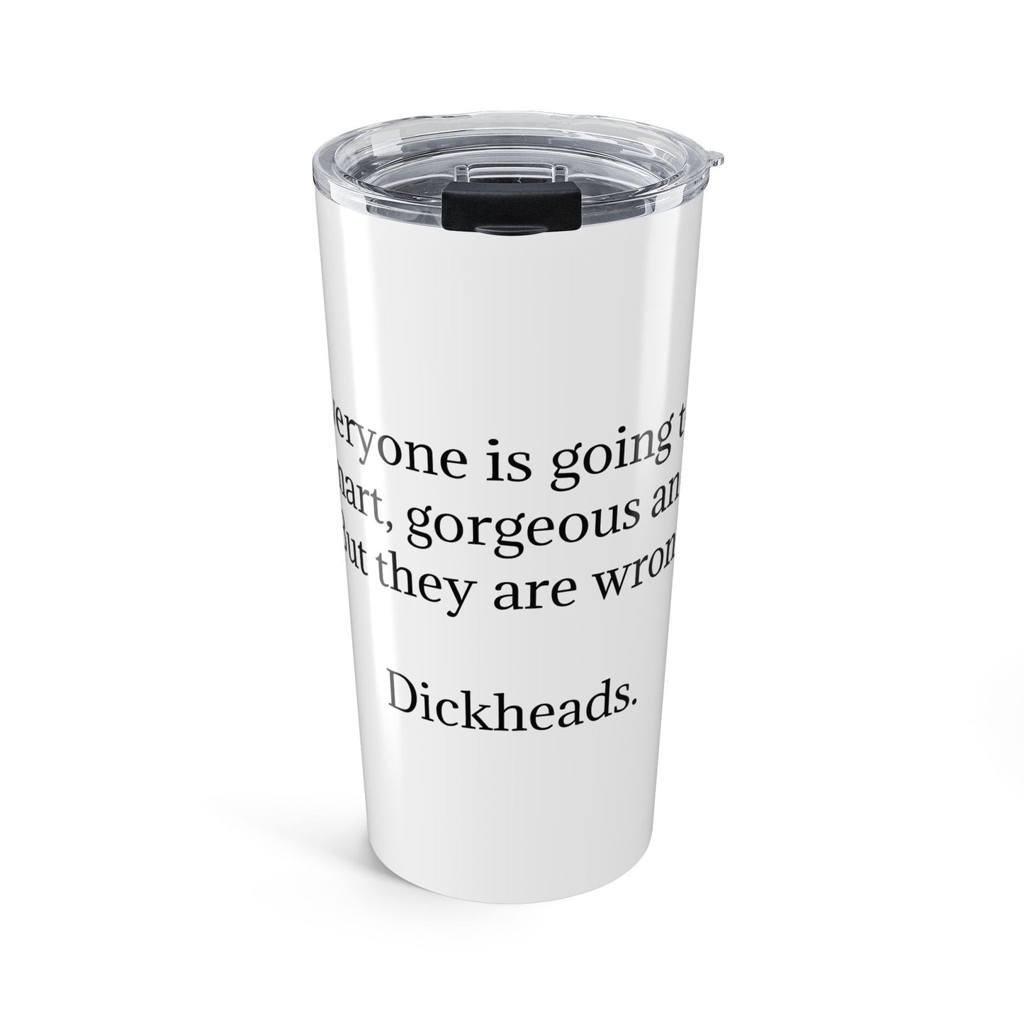 Travel Tumbler – They are wrong...