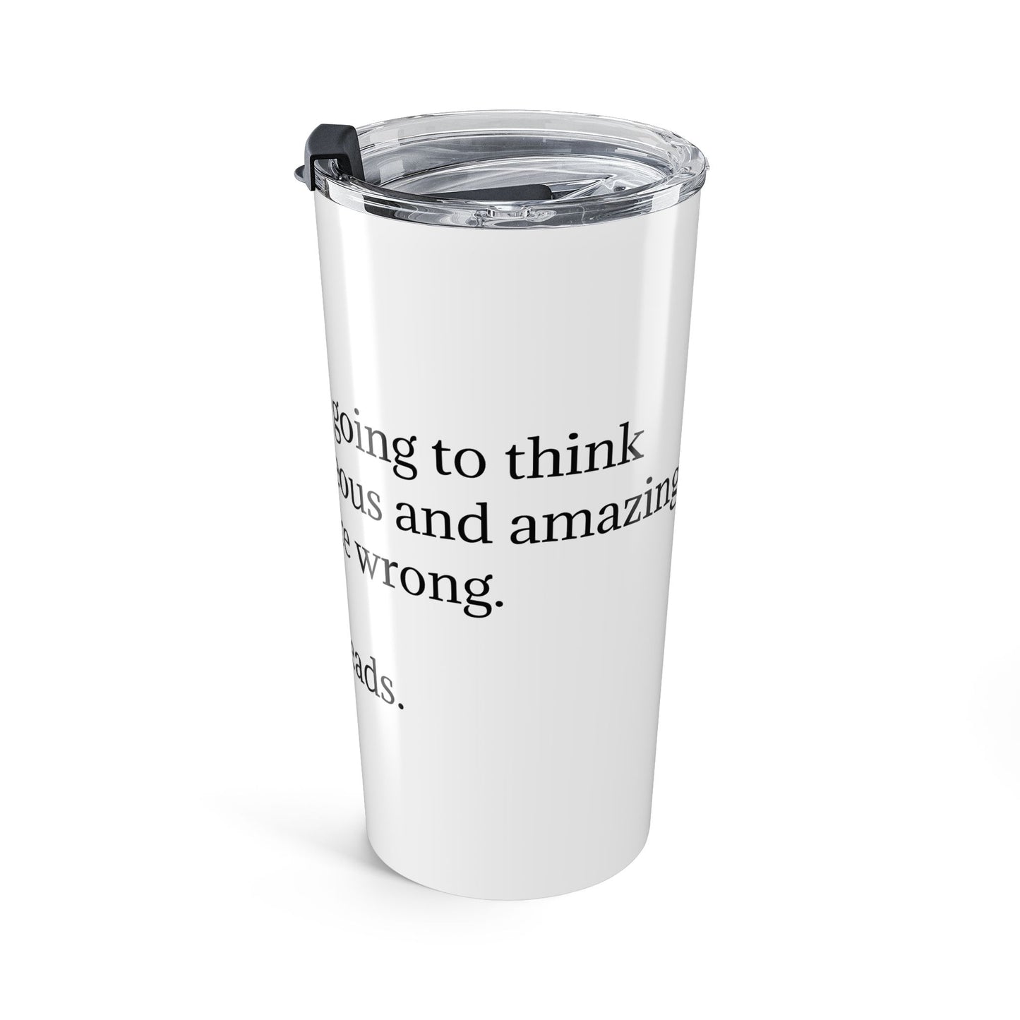 Travel Tumbler – They are wrong...