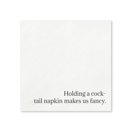 Cocktail Napkins — "Holding a cocktail napkin makes us fancy." Decorative Party Napkins