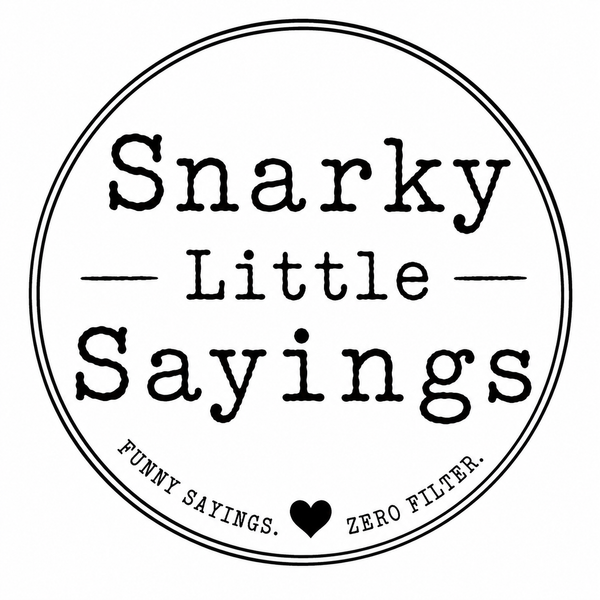 Snarky Little Sayings